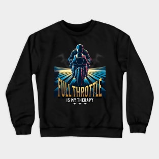 Full Throttle Is My Therapy Motorcycle Racing Drag Racing Street Racing Motorsports Crewneck Sweatshirt